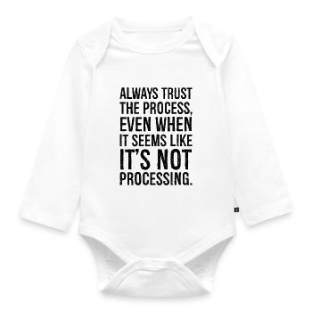 Vertrauen Sie immer dem Prozess, auch wenn es den Anschein hat - Baby Bio-Langarm-Body - Weiß - Vorne