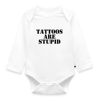 Tattoos Are Stupid - Organic Longsleeve Baby Bodysuit - white - Front