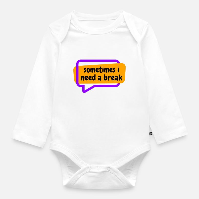 Sometime i need a break - Organic Longsleeve Baby Bodysuit - white