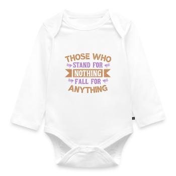 THOSE WHO STAND FOR NOTHING FALL FOR ANYTHING - Organic Longsleeve Baby Bodysuit - white - Front