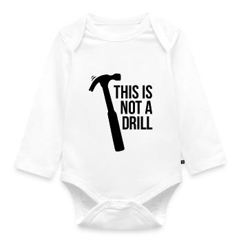 this is not a drill - Organic Longsleeve Baby Bodysuit - white - Front