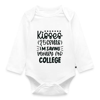 Kisses 25 cents, I'm saving money for college - Organic Longsleeve Baby Bodysuit - white - Front
