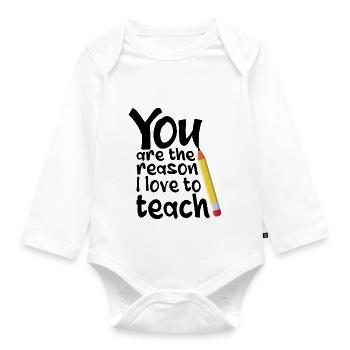 You Are The Reason I Love To Teach School Teacher - Organic Longsleeve Baby Bodysuit - white - Front
