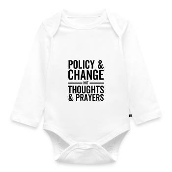 Policy and Change Not Thoughts and Prayers - Organic Longsleeve Baby Bodysuit - white - Front