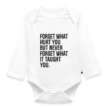 forget what hurt you but never forget what it t - Organic Longsleeve Baby Bodysuit - white - Front