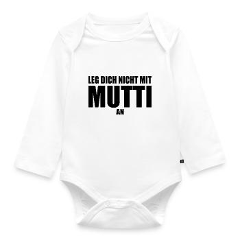 Leg dich nicht mit mutti an - Baby Bio-Langarm-Body - Weiß - Vorne