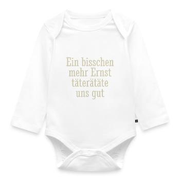 Ein bisschen mehr Ernst täterätäte uns gut, Spruch - Baby Bio-Langarm-Body - Weiß - Vorne