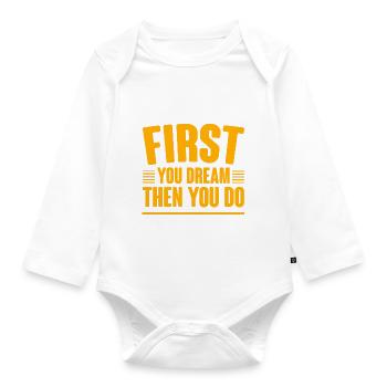 First You Dream Then You Do 4 - Organic Longsleeve Baby Bodysuit - white - Front
