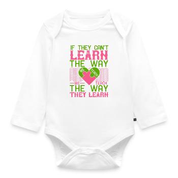 If they can’t learn the way we teach, we teach - Organic Longsleeve Baby Bodysuit - white - Front
