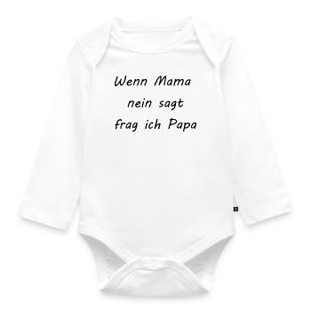 Wenn Mama nein sagt frag ich Papa - Baby Bio-Langarm-Body - Weiß - Vorne