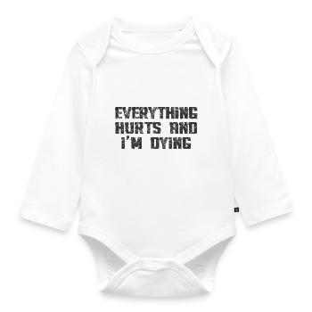 EVERYTHING HURTS AND I'M DYING - Organic Longsleeve Baby Bodysuit - white - Front
