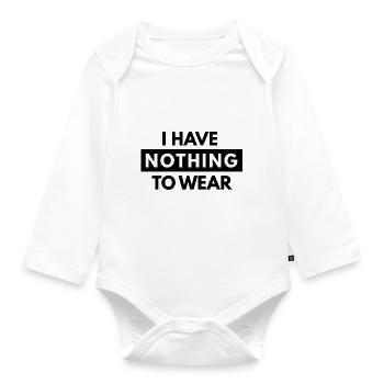 I have Nothing To Wear - Organic Longsleeve Baby Bodysuit - white - Front