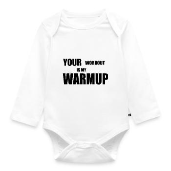 your workout in my warm up - Organic Longsleeve Baby Bodysuit - white - Front