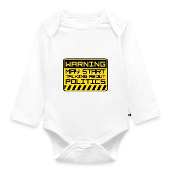 Funny Warning May Start Talking About Politics - Organic Longsleeve Baby Bodysuit - white - Front