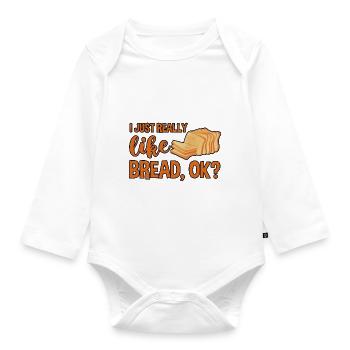 I Just Really Like Bread, Ok 4 - Organic Longsleeve Baby Bodysuit - white - Front