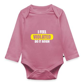 I Feel Violated Do It Again Offensive Adult Humor - Organic Longsleeve Baby Bodysuit - mauve - Front