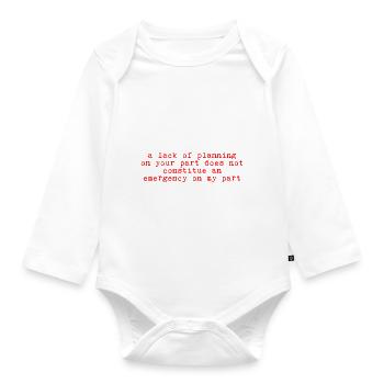 A lack of planning on your part does not ... 11 - Organic Longsleeve Baby Bodysuit - white - Front