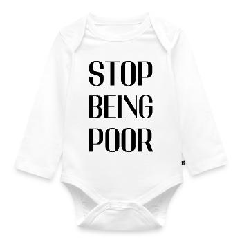 Stop being poor - Organic Longsleeve Baby Bodysuit - white - Front
