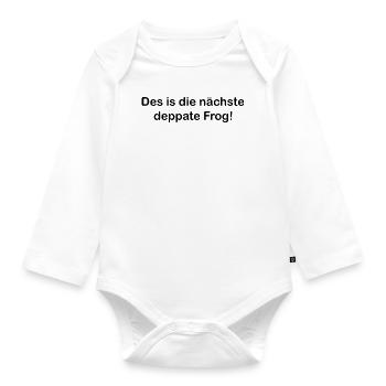 Des is die nächste deppate Frog - Mundart - Baby Bio-Langarm-Body - Weiß - Vorne