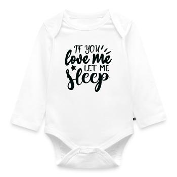 If you love me, let me sleep! - Organic Longsleeve Baby Bodysuit - white - Front