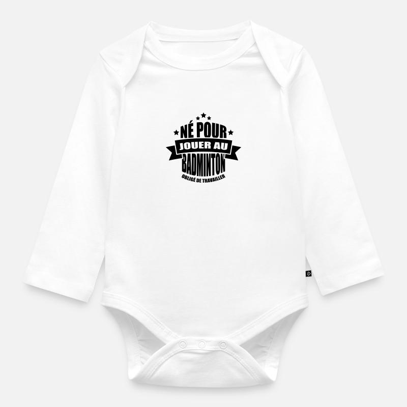 né pour jouer au badminton - Body Bébé bio manches longues - blanc