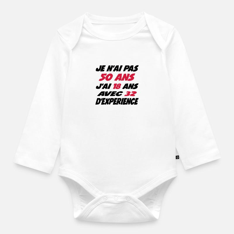 Je n'ai pas 50 ans j'ai 18 avec 32 d'experience - Body Bébé bio manches longues - blanc
