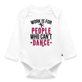 Work is for people who can't dance - Baby Bio-Langarm-Body - Weiß - Vorne