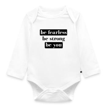 be fearless be strong be you - Organic Longsleeve Baby Bodysuit - white - Front