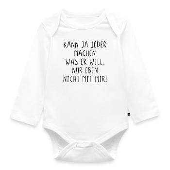 Kann ja jeder machen was er will nur nicht mit mir - Baby Bio-Langarm-Body - Weiß - Vorne