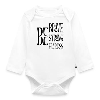 Be Brave Be Strong Be Fearless - Organic Longsleeve Baby Bodysuit - white - Front