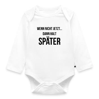Wenn nicht jetzt dann halt später - Baby Bio-Langarm-Body - Weiß - Vorne