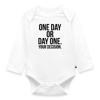 One day or day one your decision - Organic Longsleeve Baby Bodysuit - white - Front