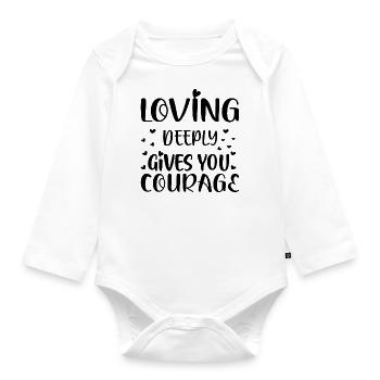 Loving deeply gives you Courage - Baby Bio-Langarm-Body - Weiß - Vorne