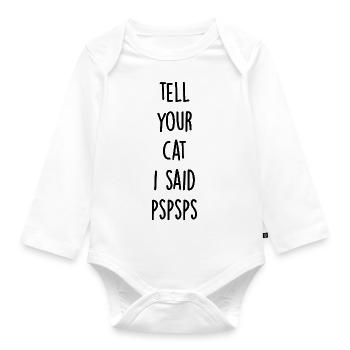 Tell your cat i said pspsps - Organic Longsleeve Baby Bodysuit - white - Front