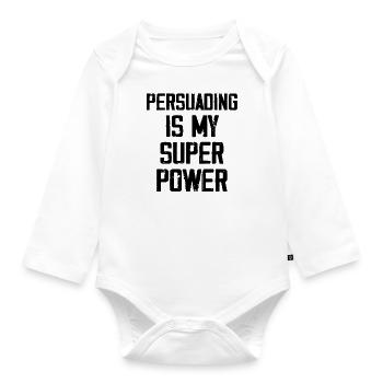Persuading Is My Super Power - Funny - Organic Longsleeve Baby Bodysuit - white - Front