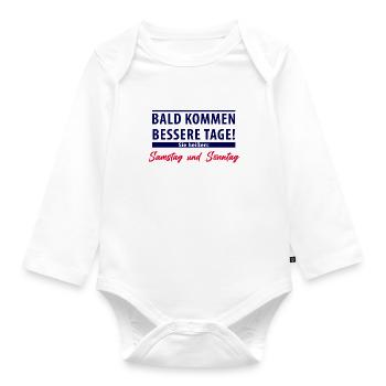 Bald kommen bessere Tage - Samstag und Sonntag - Baby Bio-Langarm-Body - Weiß - Vorne