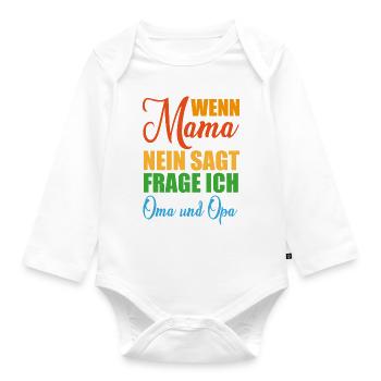 Wenn Mama nein sagt frage ich Oma und Opa Geschenk - Baby Bio-Langarm-Body - Weiß - Vorne