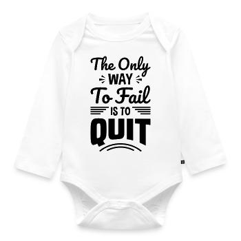 The Only Way To Fail Is To Quit - Organic Longsleeve Baby Bodysuit - white - Front