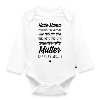 Hallo Mama, Papa hat mir erzählt wie toll du bist - Baby Bio-Langarm-Body - Weiß - Vorne