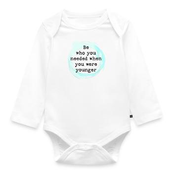 Be who you needed when you were younger - Organic Longsleeve Baby Bodysuit - white - Front