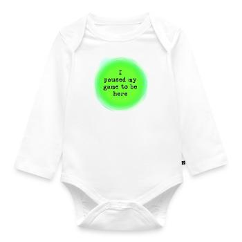 I paused my game, this had better be good. - Organic Longsleeve Baby Bodysuit - white - Front
