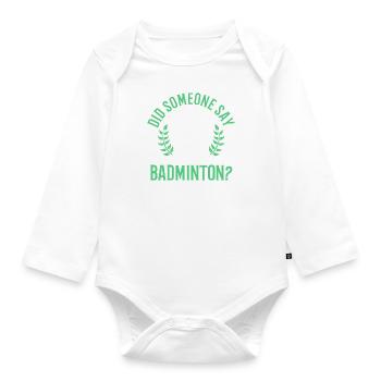 Someone Say Badminton Ironic Quote Shuttlecock - Organic Longsleeve Baby Bodysuit - white - Front