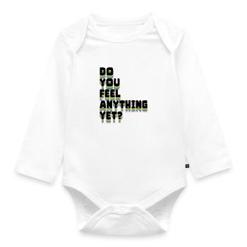 Do you feel anything yet - Organic Longsleeve Baby Bodysuit - white - Front