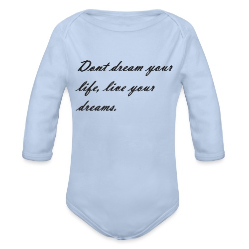 Don t dream your life live your dreams - Organic Longsleeve Baby Bodysuit