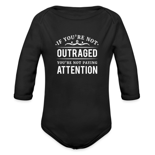 If you're not outraged you're not paying attention - Baby Bio-Langarm-Body