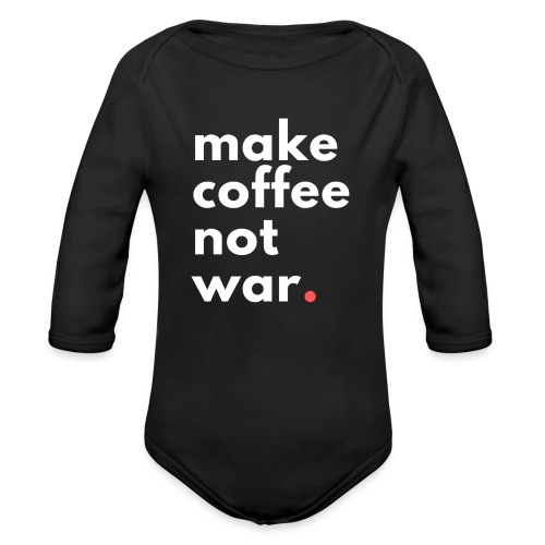 Make coffee not war / Bestseller / Geschenk - Baby Bio-Langarm-Body