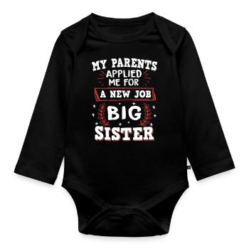 My Parents Applied Me For A New Job - Big Sister - Organic Longsleeve Baby Bodysuit - black - Front