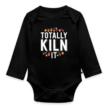 Totally Kiln It Funny Pottery Shirt Gift Ceramics - Organic Longsleeve Baby Bodysuit - black - Front