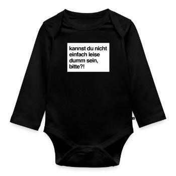 Kannst du nicht einfach leise dumm sein, bitte?! - Baby Bio-Langarm-Body - Schwarz - Vorne