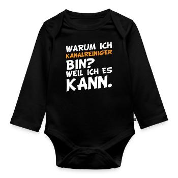Warum ich Kanalreiniger bin? Weil ich es kann. - Baby Bio-Langarm-Body - Schwarz - Vorne